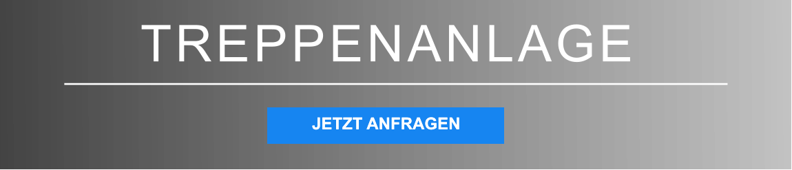 TREPPENANLAGE JETZT ANFRAGEN JETZT ANFRAGEN